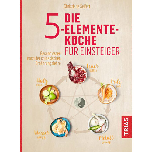 Die 5-Elemente-Küche für Einsteiger Christiane Seifert Die 5-Elemente-Küche für Einsteiger Christiane Seifert