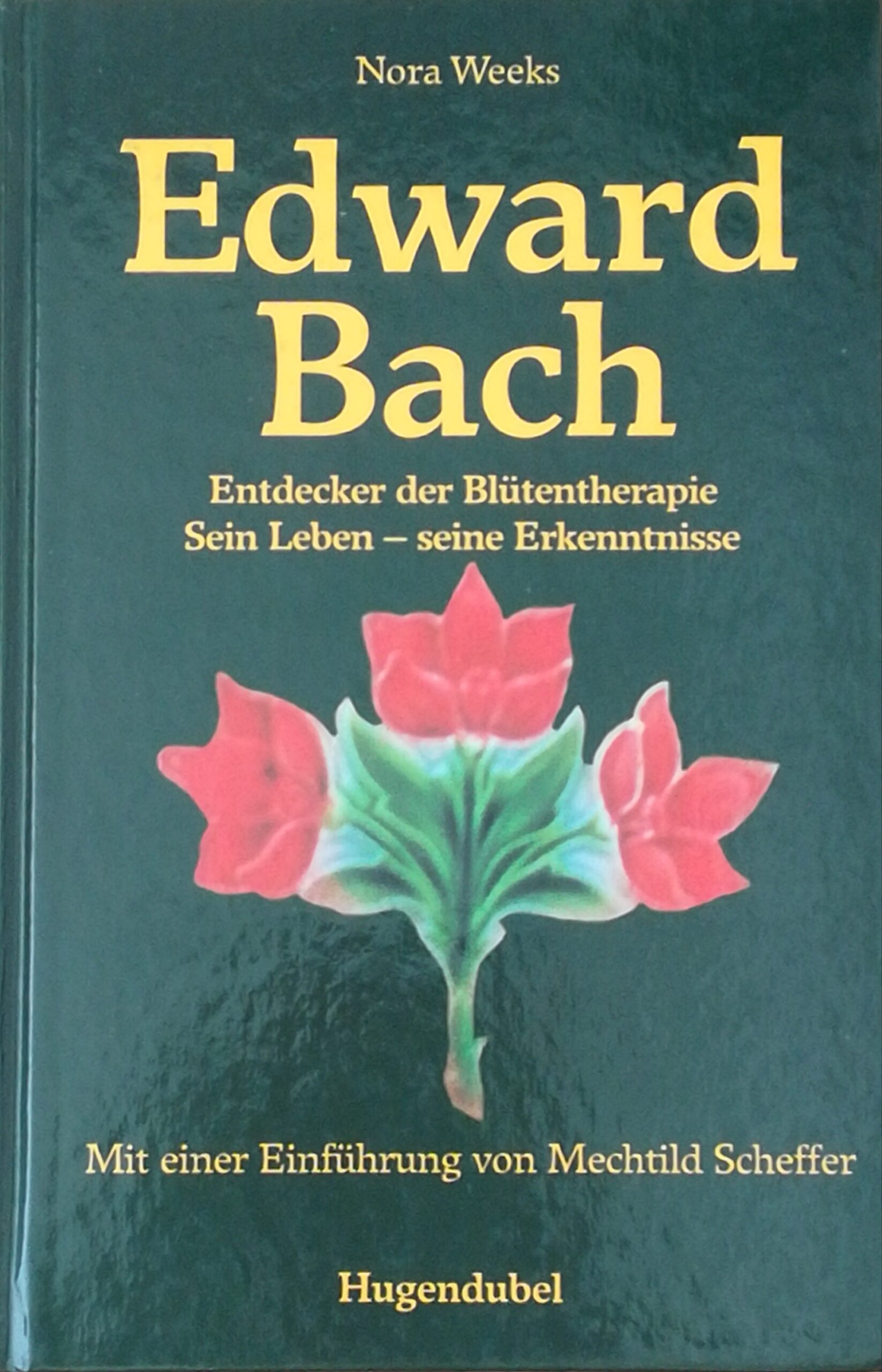 Edward Bach – Entdecker der Blütentherapie – sein Leben, seine Erkenntnisse Edward Bach – Entdecker der Blütentherapie – sein Leben, seine Erkenntnisse