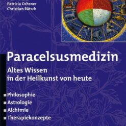 Paracelsusmedizin - Altes Wissen in der Heilkunst von heute