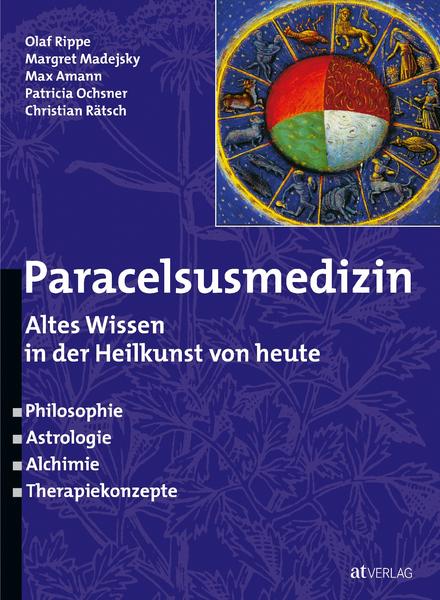 Paracelsusmedizin - Altes Wissen in der Heilkunst von heute Paracelsusmedizin - Altes Wissen in der Heilkunst von heute