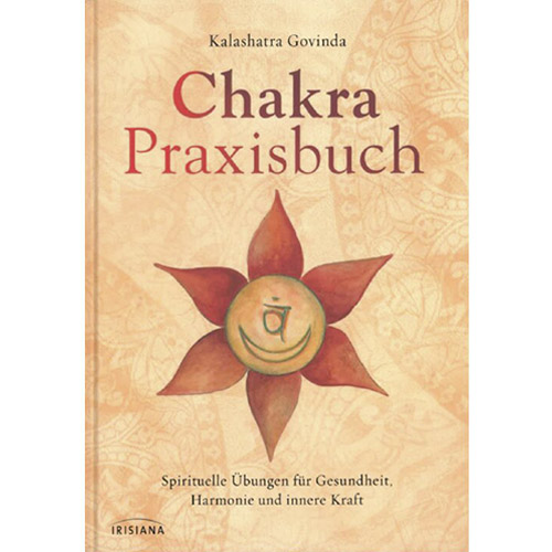 Chakra-Praxisbuch Chakra Praxisbuch Kalashatra Govinda